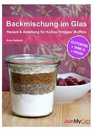 Backmischung Im Glas Rezept Anleitung Fur Kokos Himbeer Muffins Glutenfrei Ohne Ei Vegan German Edition Kindle Edition By Selbach Anna Cookbooks Food Wine Kindle Ebooks Amazon Com