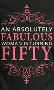 Birthday Pictures For Women An Absolutely Fabulous Woman Is Turning Fifty 50th Birthday Quotes 50th Birthday Messages 50th Birthday Funny