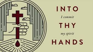 Father Into Thy Hands I Commend My Spirit Faithlife Sermons