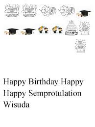 Maybe you would like to learn more about one of these? Happy Birthday Happy Happy Semprotulation Wisuda Pdf