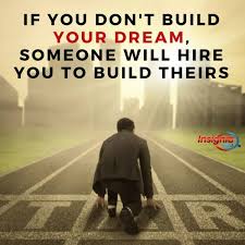 Your backyard will not be done in an. If You Don T Build Your Dream Someone Will Hire You To Build Theirs