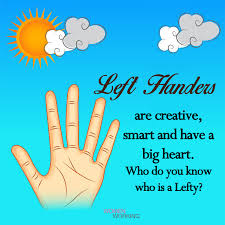 Left Handers Are Creative Smart And Have A Big Heart Who Do You Know Who Is A Lefty Cute Quotes Big Heart Left Handed