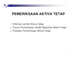 Merupakan sumber daya ekonomi yang diperoleh dan dikuasai oleh suatu perusahaan. Pemeriksaan Aktiva Tetap 2