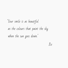 Your Smile Is As Beautiful As The Colours That Paint The Sky When The Sun Goes Down Down Quotes Favorite Quotes Poem Quotes