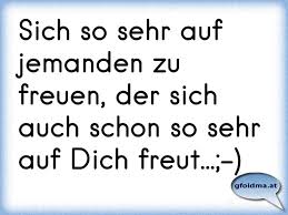 Sich So Sehr Auf Jemanden Zu Freuen Der Sich Auch Schon So Sehr Auf Dich Freut Osterreichische Spruche Und Zitate