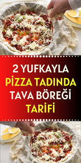 2 yufkayla pizza tadinda tava boregi tarifi yemek tarifleri yemek leziz yemek