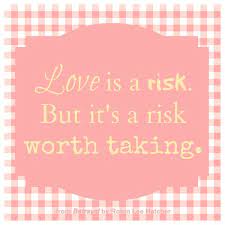 Love Is A Risk But It S A Risk Worth Taking Quote From Betrayal By Robin Lee Hatcher Need Quotes Inspirational Words Words
