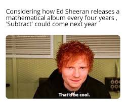 Eating disorder memes to make our crippling life a little bit funnier. There Is A Shortage Of Ed Sheeran Memes Online Edsheeran