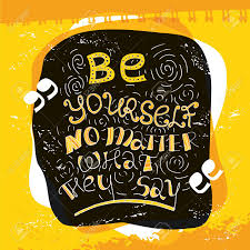 They can say what they will do i'm a fighter and a fool but i'm not leaving here without you. Be Yourself No Matter What They Say Lettering Inspirational Royalty Free Cliparts Vectors And Stock Illustration Image 91362711