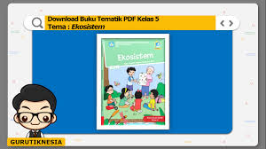Hubungan saling keterkaitan antara makhluk hidup dengan lingkungannya. Download Buku Tematik Pdf Kelas 5 Tema 5 Ekosistem