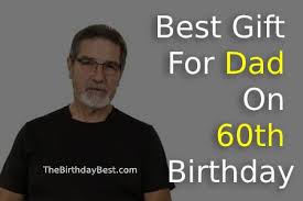 Best gift ideas of 2021. Best Gift For Dad On 60th Birthday Of 2021 Special Ideas