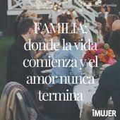 Familia Donde La Vida Comienza Y El Amor Nunca Termina Romantic Spanish Quotes Verses About Love Lovely Quote