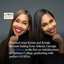 Africa - Identical twins Kirstie and Kristie Bronner made history as the first  co-valedictorians at Spelman College, graduating with perfect 4.0 GPAs.  Hailing from Atlanta, Georgia, the 22-year-olds attributed their academic  success