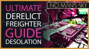 Ultimate Derelict Freighter Capital Freighter Guide No Man S Sky Desolation 6 300 Ly Hyperdrive Youtube