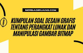 Maybe you would like to learn more about one of these? Kumpulan Soal Pilihan Ganda Dan Kunci Jawaban Desain Grafis Tentang Perangkat Lunak Dan Manipulasi Gambar Bitmap Berbagiruang Com