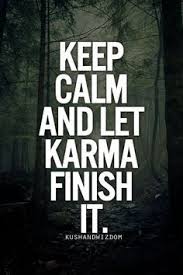 Keep Calm And Let Karma Finish It Karma Quotes Words Calm Quotes