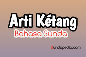 Maybe you would like to learn more about one of these? Arti Kata Ketang Dalam Bahasa Sunda Dan Contoh Kalimatnya Sundapedia Com