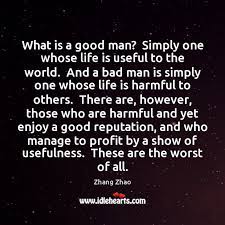 What Is A Good Man Simply One Whose Life Is Useful To Idlehearts