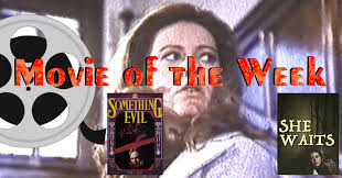 Movie of the Week: Something Evil and She Waits