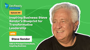 Inspiring Business: Steve Sandor’s Blueprint for Transformative Leadership 