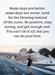 All that happens in world history rests on something spiritual. Be Positive Quotes Some Days Are Better Some Days Are Worse Look For The Blessing Inste Better Days Quotes Stay Strong Quotes Strength Strong Quotes Strength