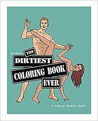 To get you in good mood for some kinky time and colorful creativity we present some of the best reviews of the fetish. Adult Coloring Book The Dirtiest Coloring Book Ever Sexy Naughty Dirty The Perfect Gift Wood Rocket Wood Rocket 9780998041803 Amazon Com Books