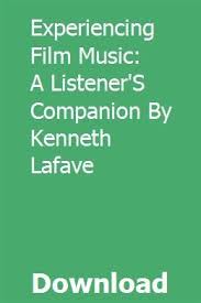 Experiencing Film Music A Listener S Companion By Kenneth Lafave Download Film Music Companion