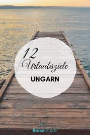 Die 12 Schonsten Reiseziele In Urngarn Bilder Und Alle Infos In 2020 Reiseziele Reisen Ungarn