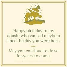 To my favourite cousin, having you in my life is certainly a source of joy and happiness. 120 Happy Birthday Cousin Wishes Find The Perfect Birthday Wish