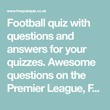 Keep up with the la. Football Quiz With Questions And Answers For Your Quizzes Awesome Questions On The Premier League Football Trivia Questions Quiz Trivia Questions And Answers