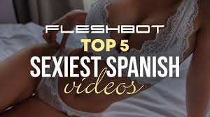 Top 5 Sexiest YouTube Spanish-Language Videos - Fleshbot