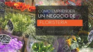 Florist of choice is the event florist. Como Emprender Un Negocio De Floristeria 1000 Ideas De Negocios