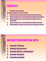 Data sendiri adalah sebuah fakta yang ditemukan saat melakukan kegiatan ilmiah, kemudian dipakai sebagai dasar penarikan kesimpulan. Slide 6a Kaedah Pengumpulan Data 1 Kom3431