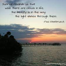 Inspirational Quote Sunrise Reminds Me That While There Are Clouds In Life The Beauty Is New Life Quotes Quotes About Photography Morning Inspirational Quotes
