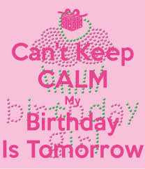 23rd Birthday Quotes For Yourself Can T Keep Calm My Birthday Is Tomorrow Keep Calm My Birthday Its My Birthday Birthday Quotes