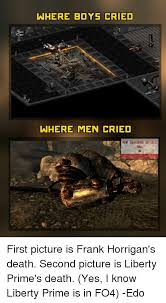 Where Boys Cried Where Men Cried Ball First Picture Is Frank Horrigan S Death Second Picture Is Liberty Prime S Death Yes I Know Liberty Prime Is In Fo4 Edo Crying Meme On