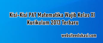 Soal ujian mtk kelas 11. Kisi Kisi Pat Matematika Wajib Kelas 11 K13 Tahun 2021