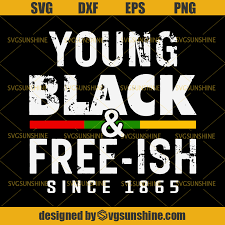 Juneteenth svg juneteenth 1865 svg independence day svg freedom svg black history svg black king svg black. Young Black Free Ish Since 1865 Svg Juneteenth Svg African American Svg Svgsunshine