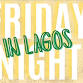 Friday Night In Lagos event image
