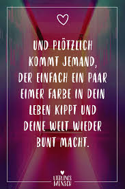 Visual Statements Und Plotzlich Kommt Jemand Der Einfach Ein Paar Eimer Farbe In Dein Leben Kippt Und Deine Welt Spruche Spruche Zitate Nachdenkliche Spruche