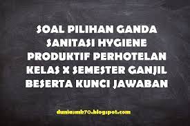 Soal Sanitasi Hygiene Jurusan Perhotelan Kelas 10 Semester 1 Beserta Kunci Jawaban Dunia Smk