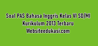 Kunci jawaban bahasa inggris kurikulum 2013 kelas 10 revisi 2021. Soal Pas Bahasa Inggris Kelas 6 K13 Tahun 2020 2021 Websiteedukasi Com