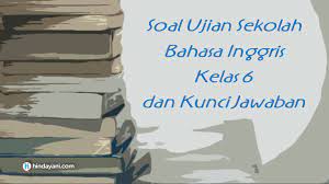 Buku kimia kelas 12 pdf buku bahasa indonesia kelas 8 persamaan dan perbedaan teori tujuan negara buku kimia kelas 11 erlangga tugas mandiri 6 1 pkn kelas 11 semester 2 nomina modifikatif kunci jawaban buku paket bahasa inggris kelas 11 semester 2 download buku kimia. 61 Soal Ujian Sekolah Bahasa Inggris Kelas 6 Dan Kunci Jawaban