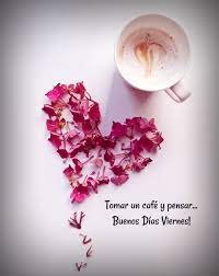 * ya está aquí el viernes, con v de vivir la vida. Buen Viernes Un Cafe Y A Pensar Feliz Viernes Buenos Dias Saludos De Buenos Dias Buenos Dias Viernes