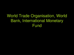 The world bank is an international financial institution that provides credit to developing countries for the projects which lead to the economic development of the country. Ppt World Trade Organisation World Bank International Monetary Fund Powerpoint Presentation Id 5434683
