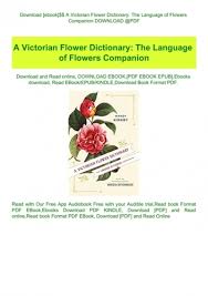 The victorian language of flowers was used to convey romantic expressions: A Victorian Flower Dictionary The Language Of Flowers Companion