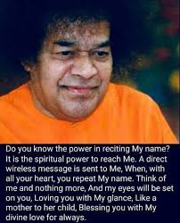 Swami ❤️🙏 Do you know the power in reciting My name? It is the spiritual  power to reach Me. A direct wireless message is sent to Me, When, with all  your heart,