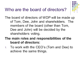 A board of directors is a group of individuals elected to represent shareholders and establish and support the execution of management policies. Main Roles And Responsibilities Of Those Involved In Ltd S Wilf The Meaning And Responsibilities Of 1 Ceo 2 Board Of Directors 3 Chief Executive Chair Ppt Download