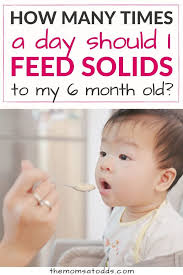 Warm cereals like infant oatmeal used to be common first foods for babies, in large part because pediatricians recommend fortified cereal as a source of iron. How Many Times A Day Should I Feed Solids To My 6 Month Old