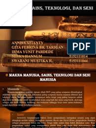 1 manusia, sains dan teknologi manusia sebagai makhluk ciptaan tuhan yang paling sempurna, juga dibekali dengan kemampuan akalnya. Manusia Sains Teknologi Dan Seni